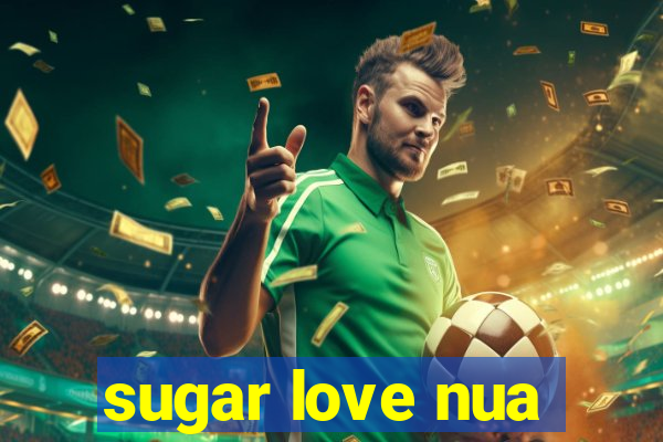 sugar love nua